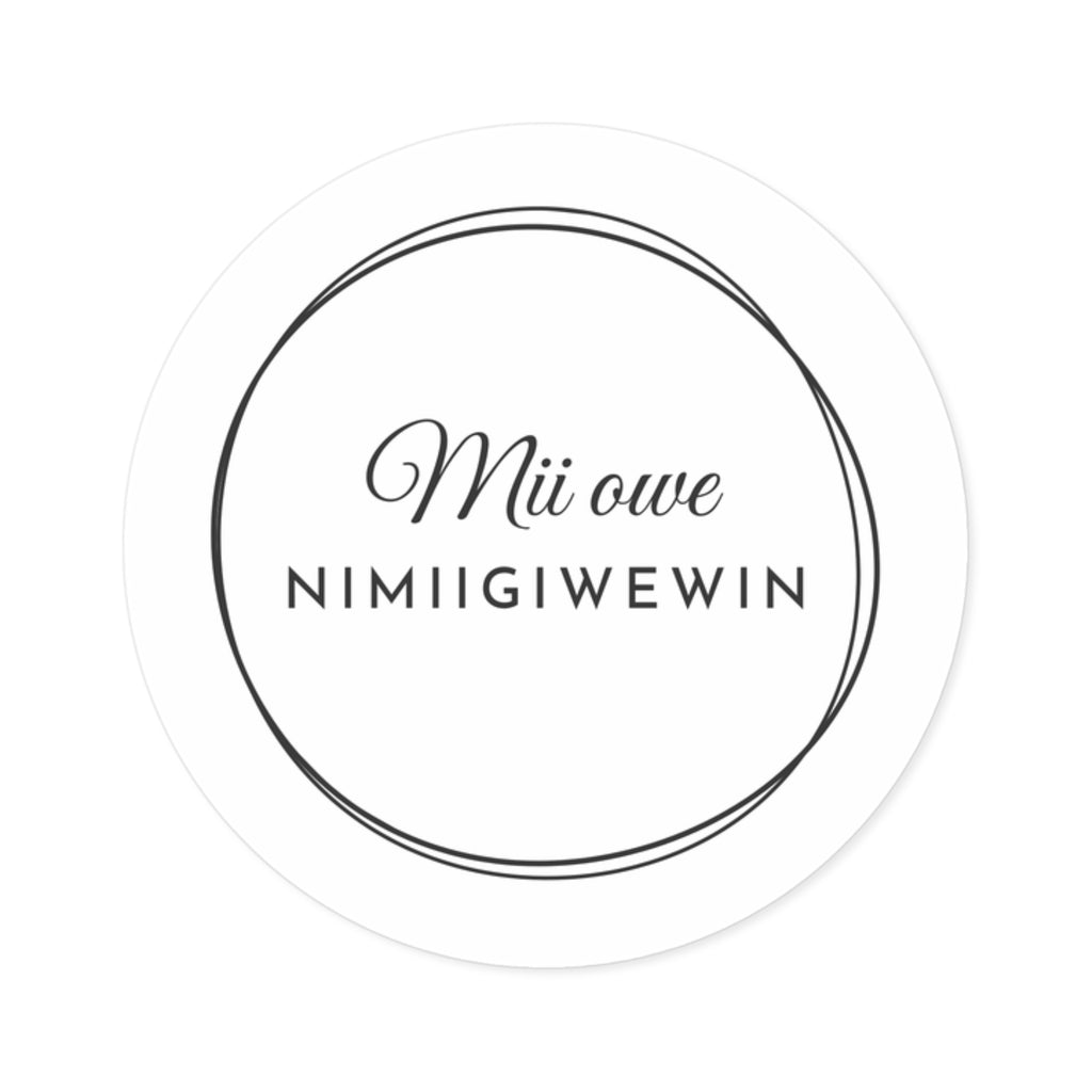 Round Sticker — "Mii owe Nimiigiwewin" Minimal Circular Design